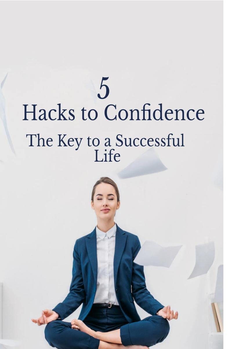 5 Hacks to Confidence : The key to a successful life