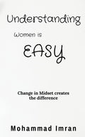Understanding Women Is Easy : Change In Mindset Creates The Difference