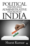 Political Parties And Administrative Reforms In India : At The Centre, In The States And In The Local Bodies