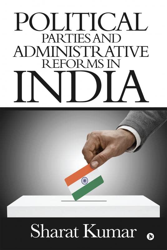 Political Parties And Administrative Reforms In India : At The Centre, In The States And In The Local Bodies