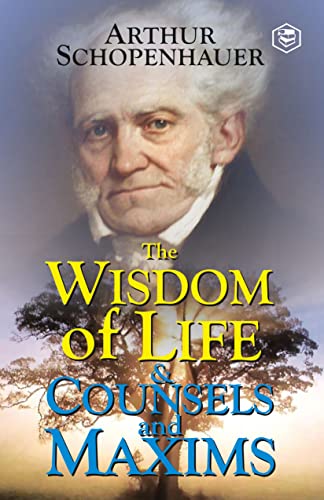 The Wisdom of Life and Counsels and Maxims (Paperback)