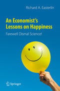 An Economists Lessons on Happiness: Farewell Dismal Science!
