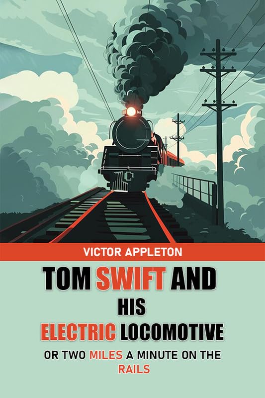 Tom Swift And His Electric Locomotive Or Two Miles A Minute On The Rails