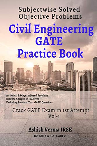 Civil Engineering Gate Practice Book: Subjectwise Solved Objective Problems Vol I : Crack Gate Exam In 1St Attempt