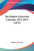 The Madras University Calendar, 18731874 (1873)