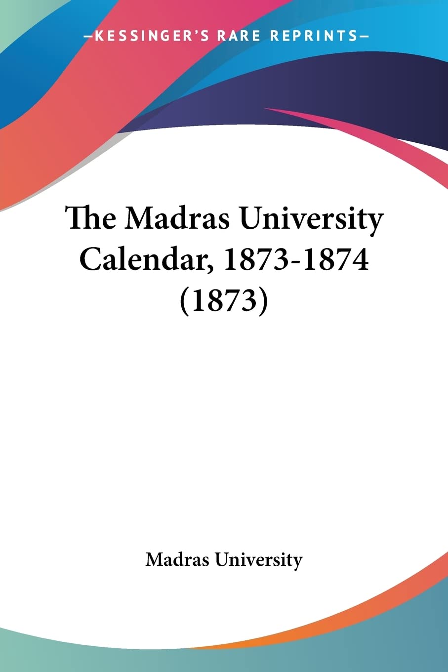 The Madras University Calendar, 18731874 (1873)
