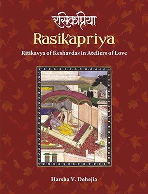 Rasikapriya: Ritikavya of Keshvdas in Ateliers of Love