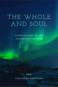 The Whole And Soul : Confessions Of An Abandoned Woman