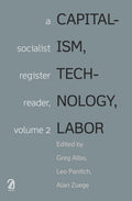 CAPITALISM, TECHNOLOGY, LABOR: A Socialist Register Reader