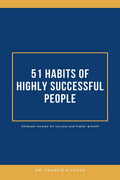 51 Habits Of Highly Successful People : Ultimate Recipe Of Success & Higher Growth