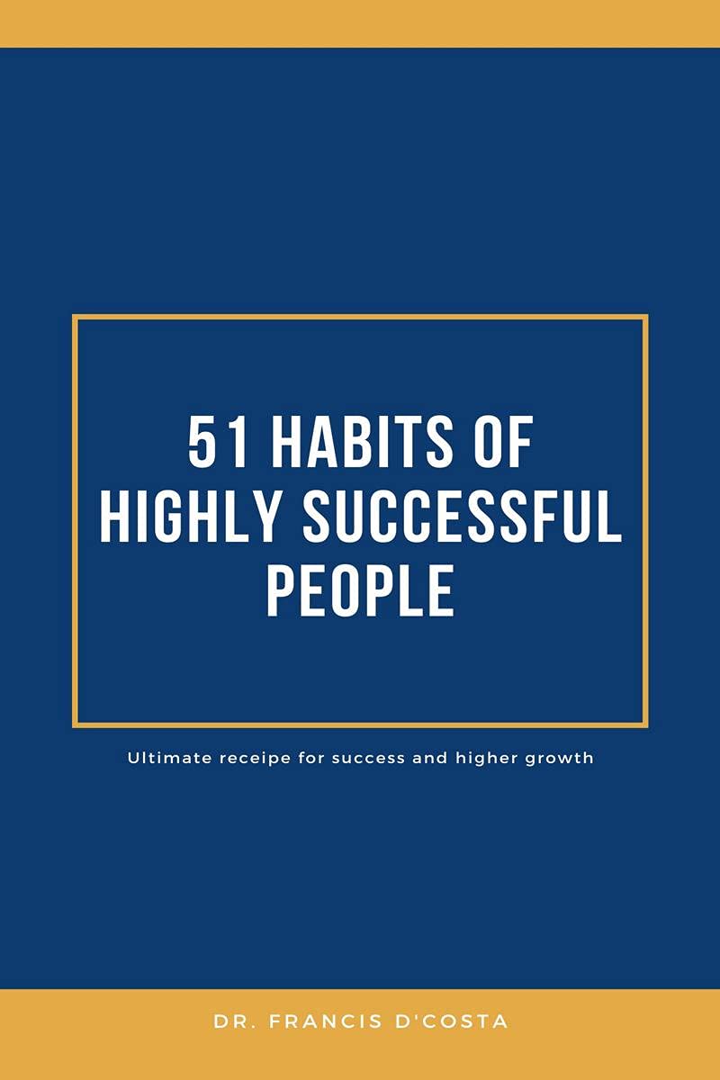 51 Habits Of Highly Successful People : Ultimate Recipe Of Success & Higher Growth