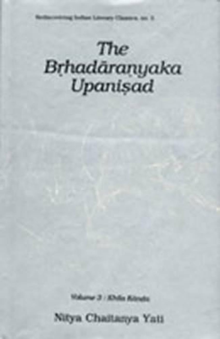 The Brhadaranyaka Upanishads: Vol 1, 2, 3 (Rediscovering Indian Literary Classics S., Vol 1, 2, 3)