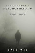 EMDR AND SOMATIC PSYCHOTHERAPY TOOLBOX : How to Heal Naturally From PostTraumatic Stress Disorder (PTSD), Stress, and Depressio