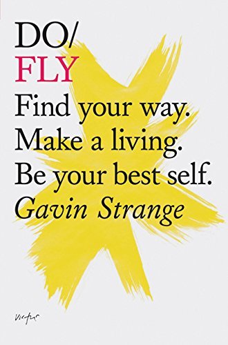 Do Fly: Find your way. Make a living. Be your best self. (Inspiring Books, Motivational Books, SelfImprovement Books) (Do Books