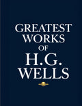 Greatest Works Of H.G. Wells (Deluxe Hardbound Edition)