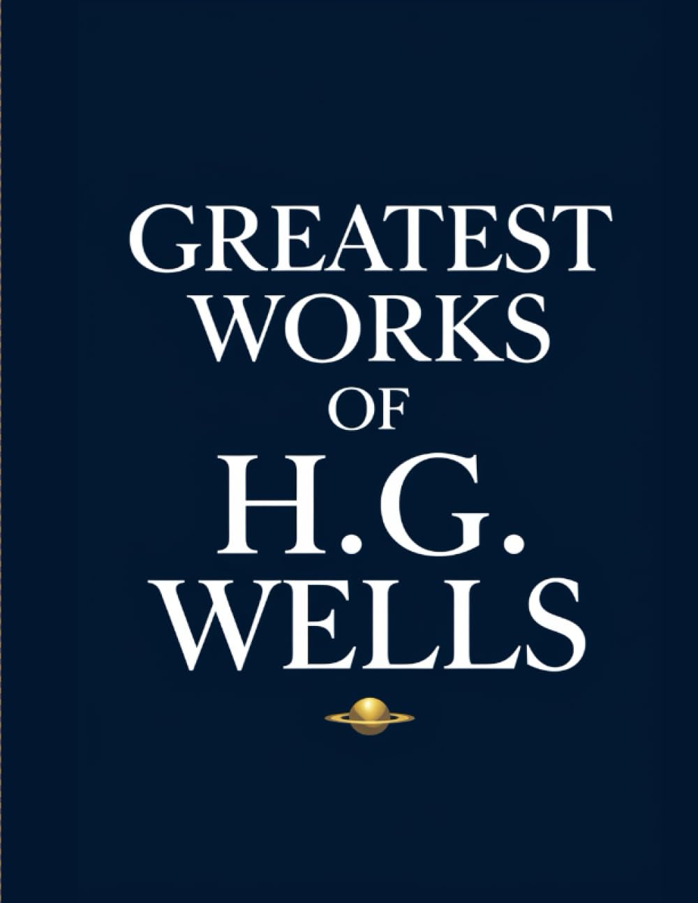 Greatest Works Of H.G. Wells (Deluxe Hardbound Edition)
