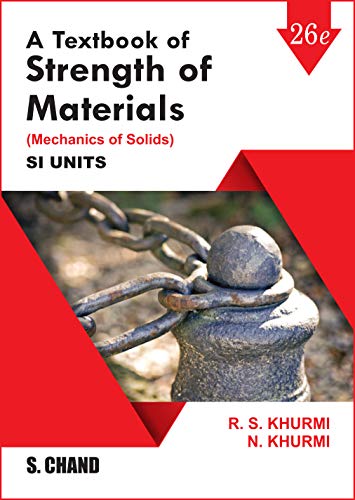 A Textbook of Strength of Materials (Mechanics of Solids) SI Units | 26th Edition | By RS Khurmi & N Khurmi