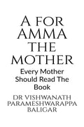 A for Amma the Mother : Every Mother Should Read The Book