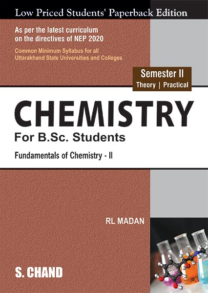 Chemistry for B.Sc. Students Semester II (Theory | Practical) Fundamentals of ChemistryII: NEP 2020 Universities of Uttarakhand