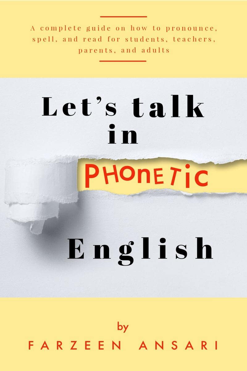 Lets Talk in PHONETIC English : A complete guide on how to pronounce, spell, and read for students, teachers, parents, and adu