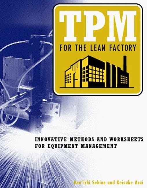 Tpm For The Lean Factory: Innovative Methods And Worksheets For Equipment Management (TimeTested Equipment Management Titles!)