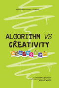 Algorithm Vs Creativity: A Creators Guide to Finding Authenticity in a Digital World