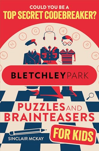 Bletchley Park Puzzles and Brainteasers: Could YOU be a top secret codebreaker? (Childrens Edition)