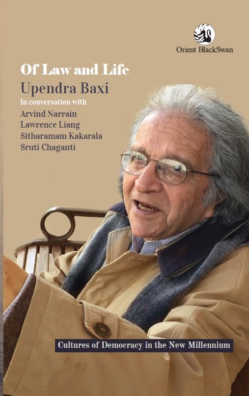 Orient Blackswan Of Law and Life Upendra Baxi in Conversation with Arvind Narrain, Lawrence Liang, Sitharamam Kakarala, and Srut