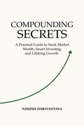 COMPOUNDING SECRETS: A Practical Guide To Stock Market Wealth, Smart Investing, and Life Long Growth