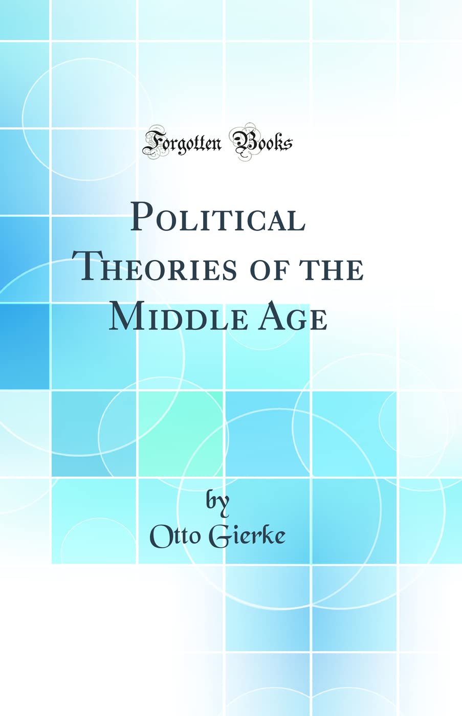 Political Theories of the Middle Age (Classic Reprint)