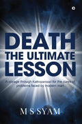 Death  The Ultimate Lesson : A Voyage Through Kahopaniad For The Cures Of Problems Faced By Modern Man
