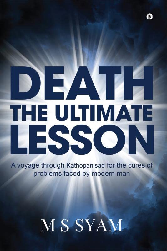Death  The Ultimate Lesson : A Voyage Through Kahopaniad For The Cures Of Problems Faced By Modern Man