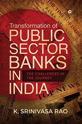 Transformation Of Public Sector Banks In India : The Challenges In The Journey