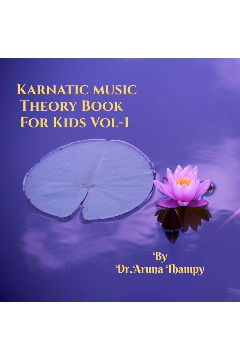 Karnatic Music Theory Book for Kids.VOL  1 : A book for kids, to understand basic terms used in Karnatic music in a very simple