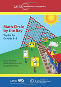 Math Circle by the Bay: Topics for Grades 15 (MSRI Mathematical Circles Library) (MSRI Mathematical Circles Library, 21)