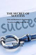 The Secret Of Success ( Life and Business in Summary) The advice that will change your life. : The books describes how you can e
