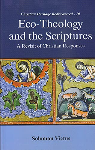 EcoTheology and the Scriptures :: A Revisit of Christian Responses (Christian Heritage Rediscovered10)
