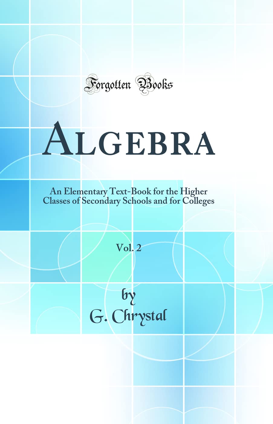 Algebra, Vol. 2: An Elementary TextBook for the Higher Classes of Secondary Schools and for Colleges (Classic Reprint)