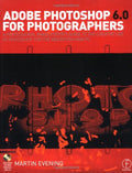 Adobe Photoshop 6.0 for Photographers: A Professional Image Editors Guide to the Creative Use of Photoshop for the Macintosh a