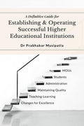 A Definitive Guide for Establishing and Operating Higher Educational Institutions : Society Formation, Constructions, Administra