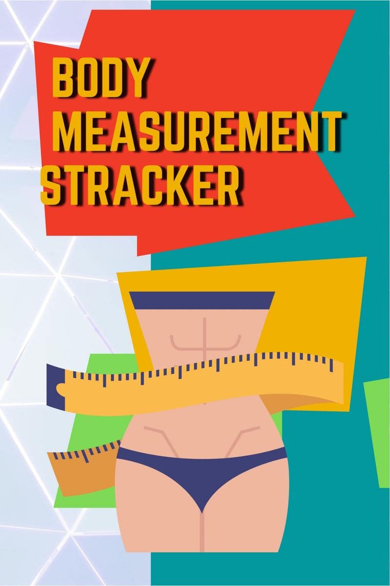 Body Measurements Tracker : Body Measurement Tracker, Log book, Journal, Planner, Weekly Weight Loss Chart For Girls & Women