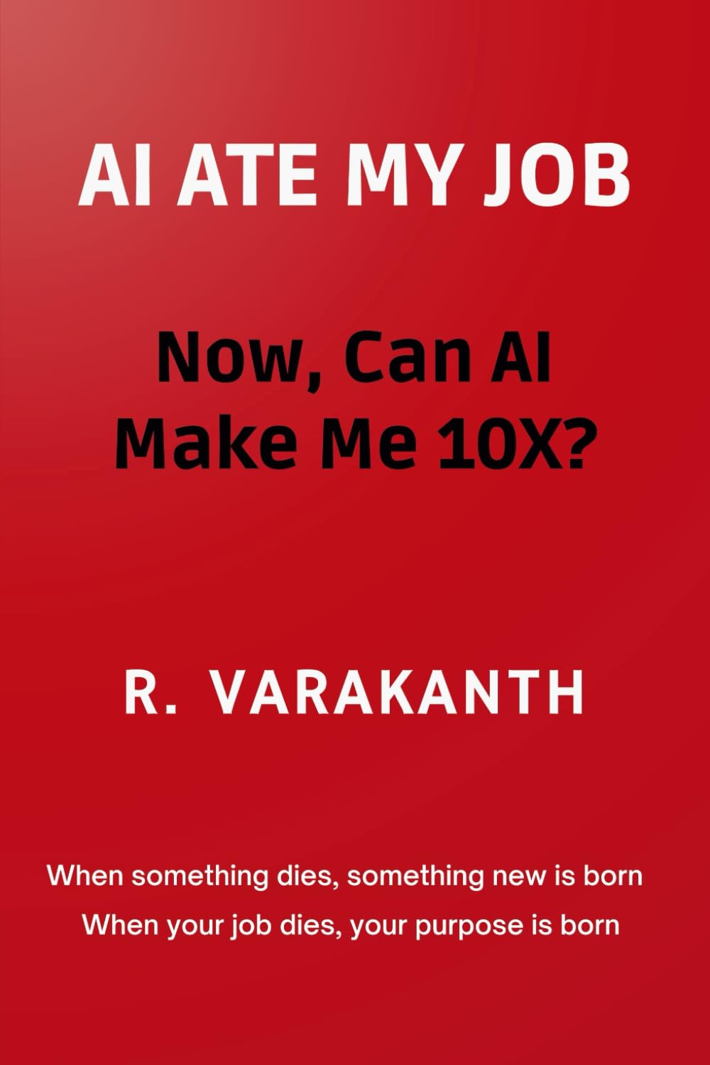 AI ATE MY JOB : Now, Can AI Make Me 10X?