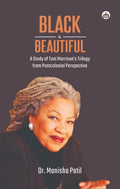 Black is Beautiful: A Study of Toni Morrisons Trilogy from Postcolonial Perspective