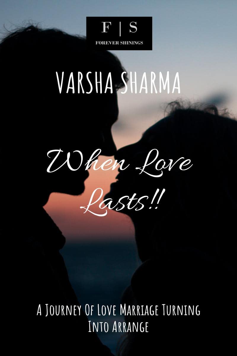 When Love Lasts !! : A Journey Of Love Marriage Turning Into Arrange