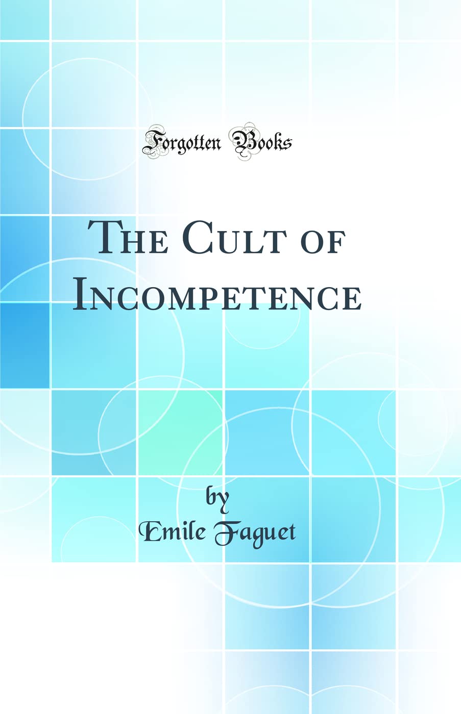 The Cult of Incompetence (Classic Reprint)