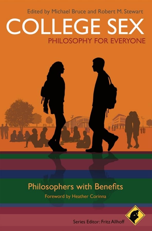 College Sex and Philosophy: Philosophers With Benefits: 3 (Philosophy for Everyone)