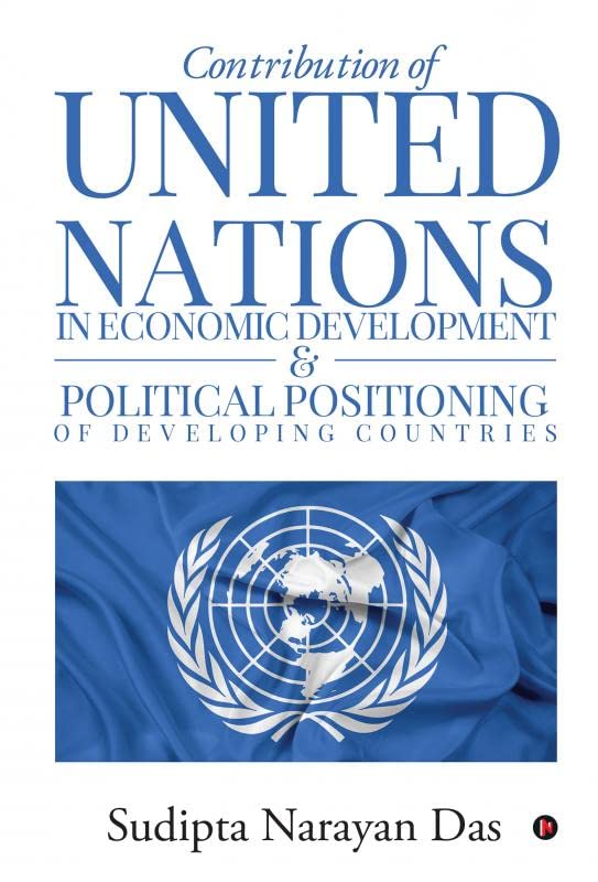 Contribution Of United Nations In Economic Development & Political Positioning Of Developing Countries