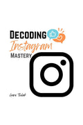 Decoding Instagram Mastery : Advanced Tactics for Influence and Engagement