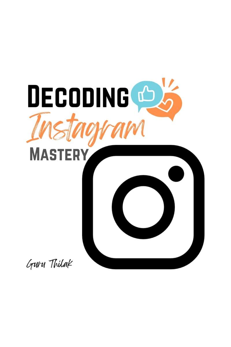 Decoding Instagram Mastery : Advanced Tactics for Influence and Engagement