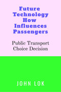 Future Technology How Influences Passengers Public Transport: Choice Decision